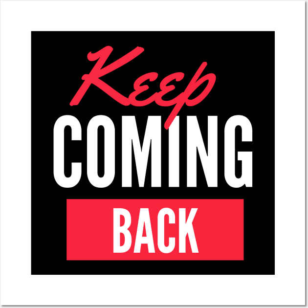 Keep Coming Back Alcoholic Recovery Wall Art by RecoveryTees